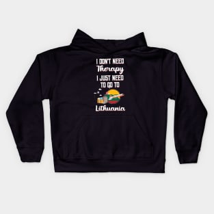I Don't Need Therapy I Just Need To Go To Lithuania Kids Hoodie